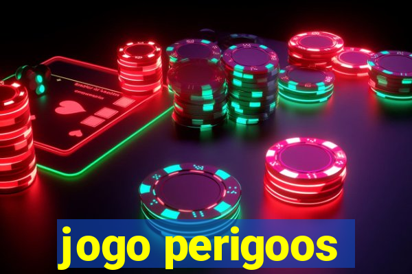 jogo perigoos